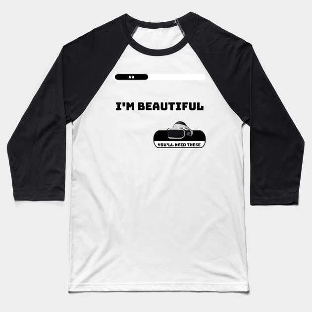 VR Virtual Reality I'M BEAUTIFUL Baseball T-Shirt by gin3art